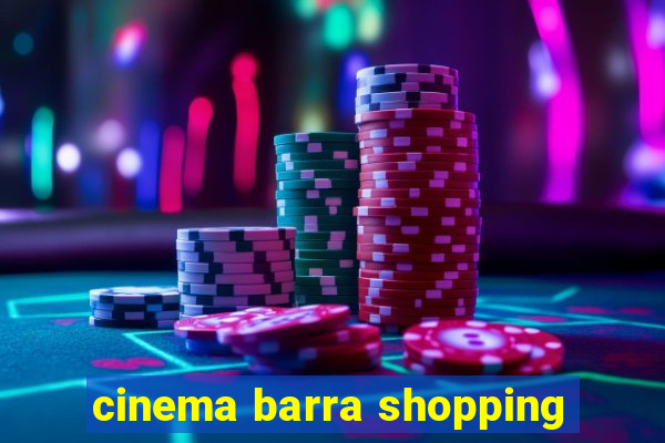 cinema barra shopping